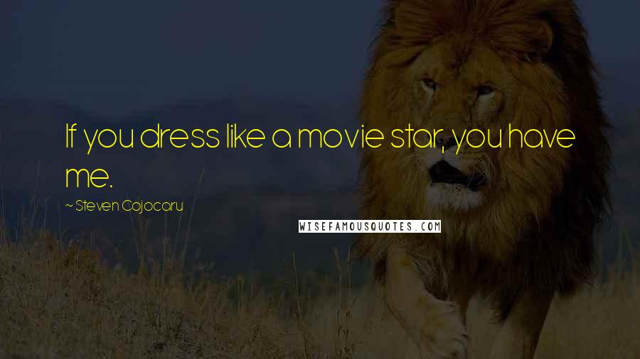 Steven Cojocaru Quotes: If you dress like a movie star, you have me.