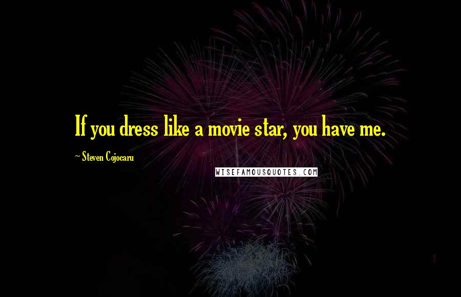 Steven Cojocaru Quotes: If you dress like a movie star, you have me.