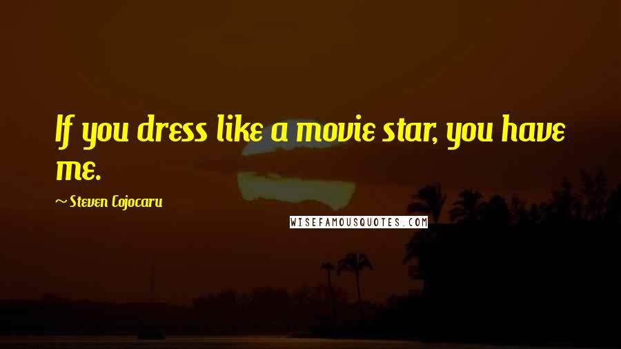 Steven Cojocaru Quotes: If you dress like a movie star, you have me.