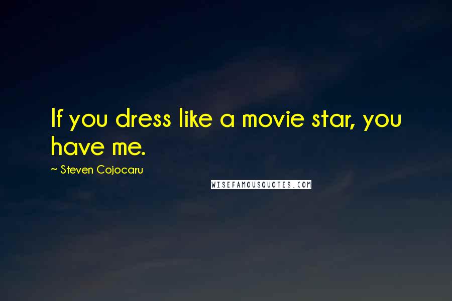 Steven Cojocaru Quotes: If you dress like a movie star, you have me.