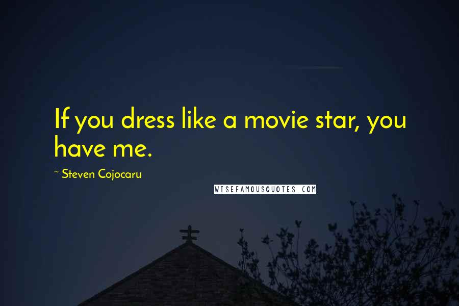 Steven Cojocaru Quotes: If you dress like a movie star, you have me.