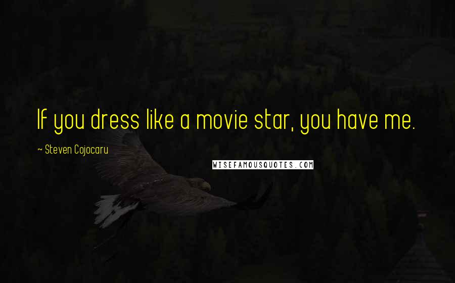 Steven Cojocaru Quotes: If you dress like a movie star, you have me.