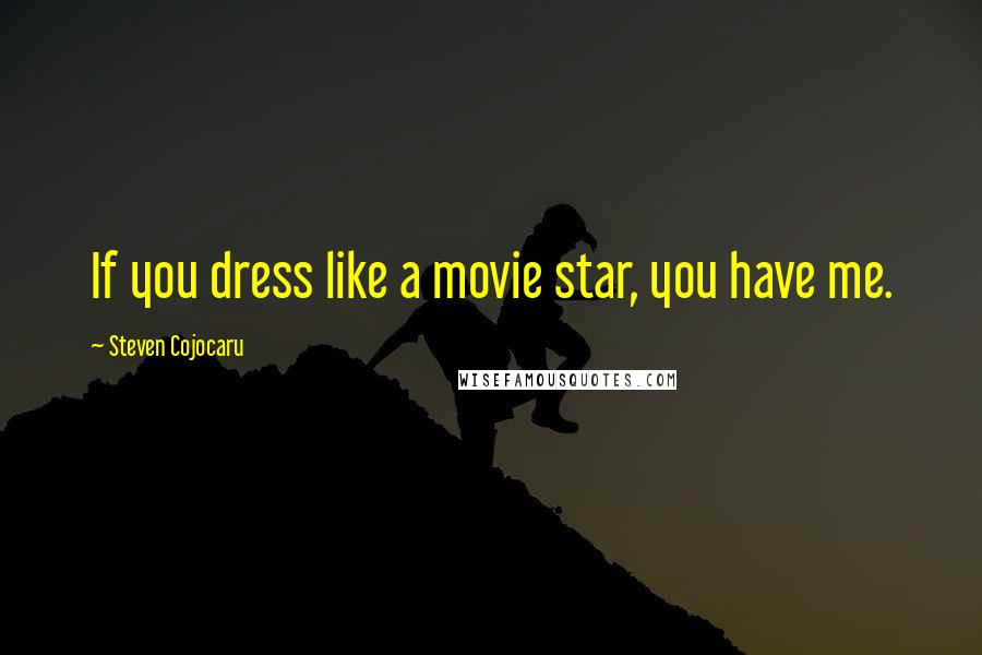 Steven Cojocaru Quotes: If you dress like a movie star, you have me.