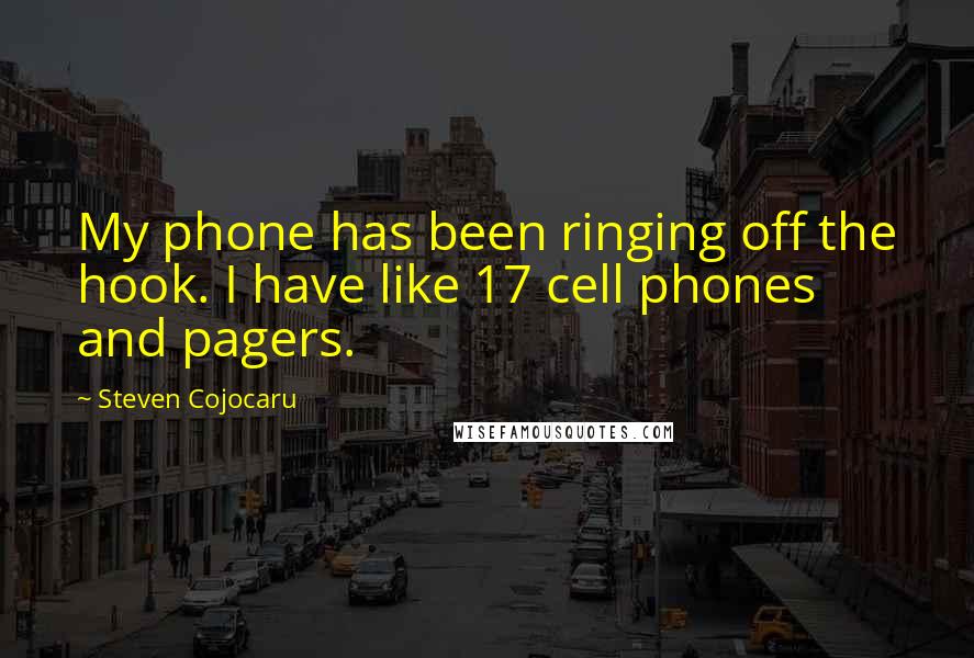 Steven Cojocaru Quotes: My phone has been ringing off the hook. I have like 17 cell phones and pagers.