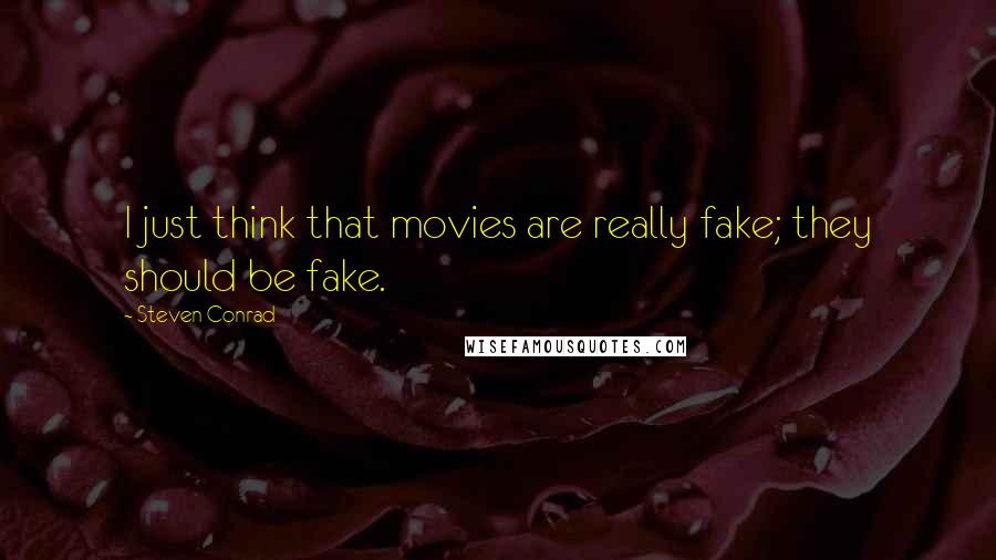 Steven Conrad Quotes: I just think that movies are really fake; they should be fake.