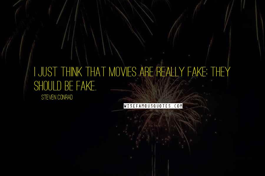 Steven Conrad Quotes: I just think that movies are really fake; they should be fake.