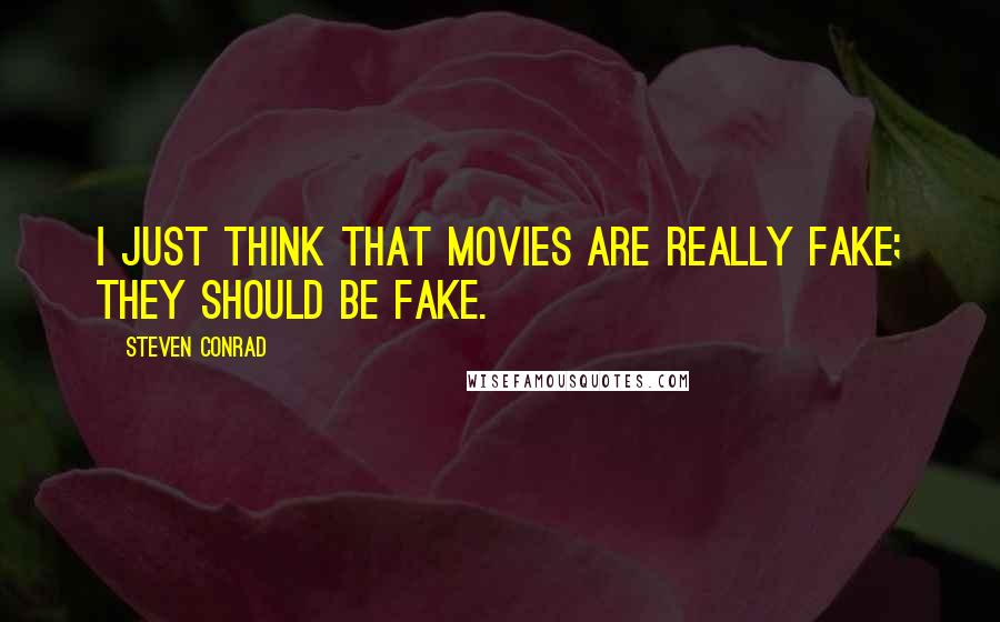 Steven Conrad Quotes: I just think that movies are really fake; they should be fake.