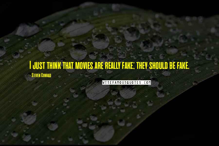 Steven Conrad Quotes: I just think that movies are really fake; they should be fake.