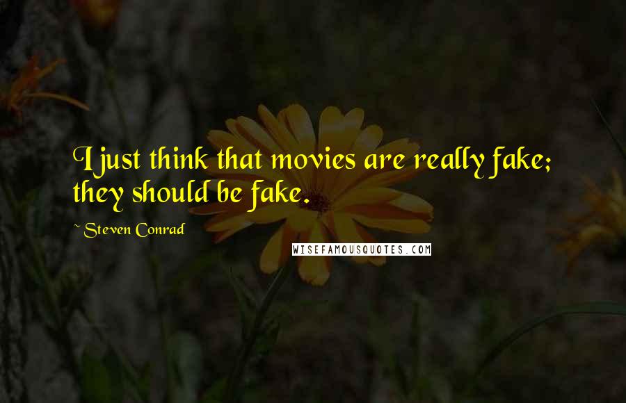 Steven Conrad Quotes: I just think that movies are really fake; they should be fake.