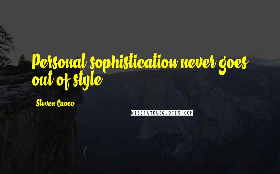 Steven Cuoco Quotes: Personal sophistication never goes out of style.