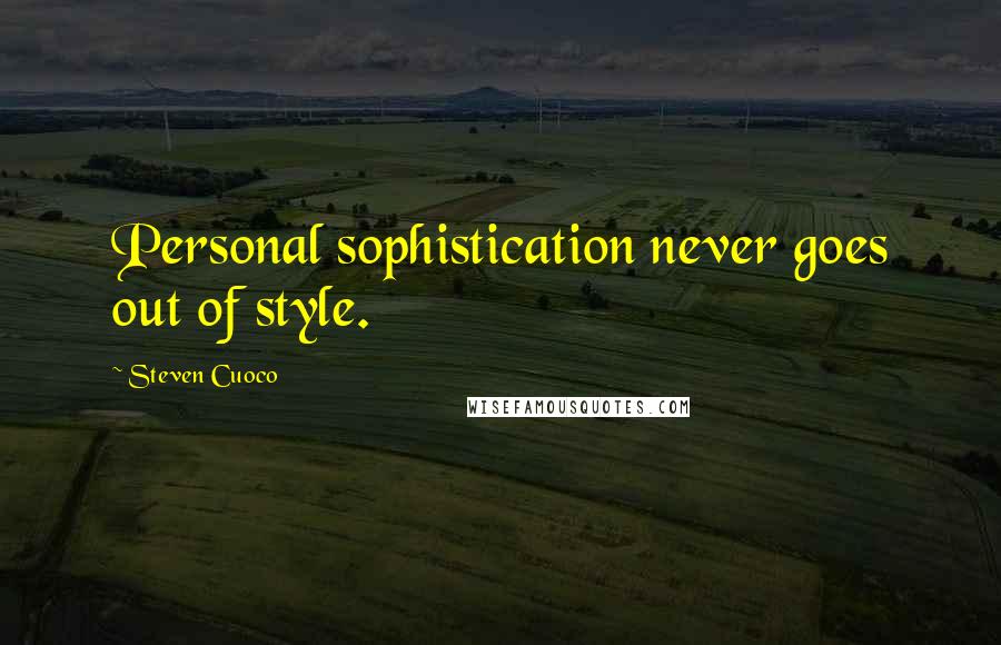 Steven Cuoco Quotes: Personal sophistication never goes out of style.