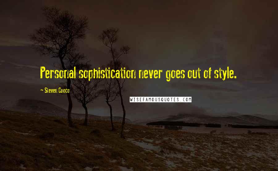 Steven Cuoco Quotes: Personal sophistication never goes out of style.