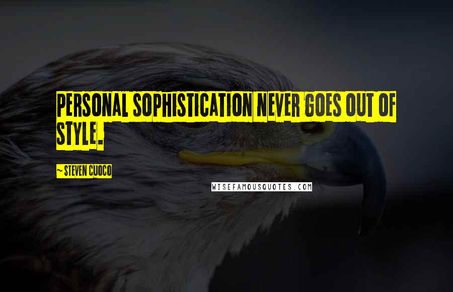 Steven Cuoco Quotes: Personal sophistication never goes out of style.
