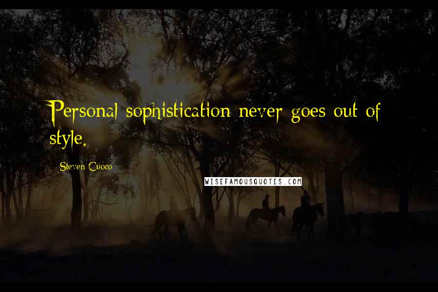 Steven Cuoco Quotes: Personal sophistication never goes out of style.