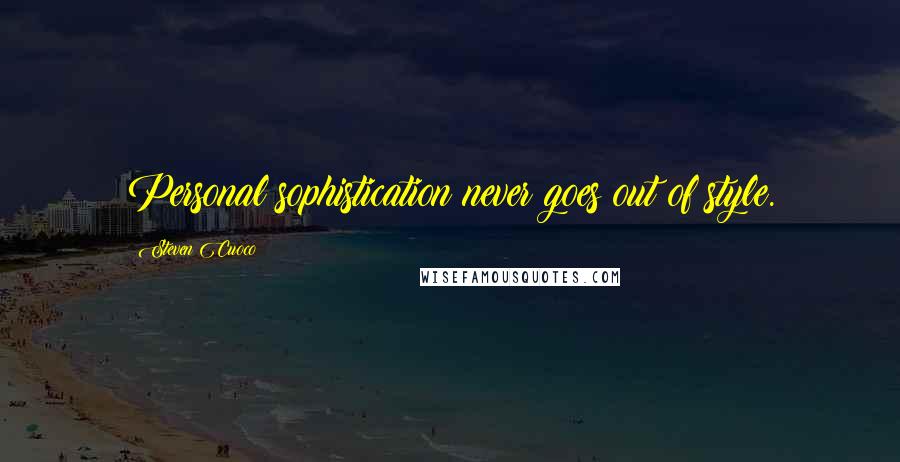 Steven Cuoco Quotes: Personal sophistication never goes out of style.