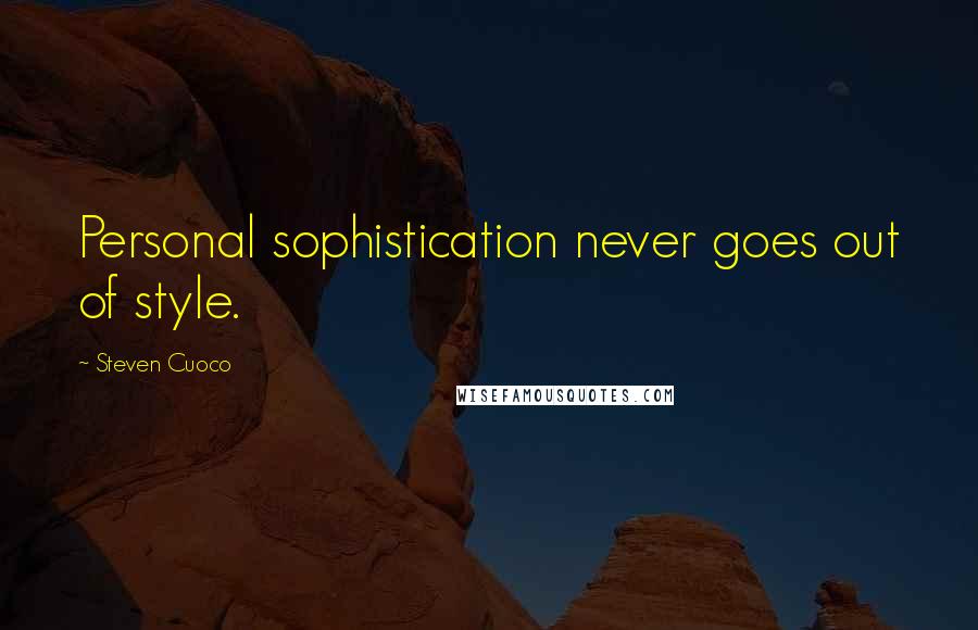 Steven Cuoco Quotes: Personal sophistication never goes out of style.