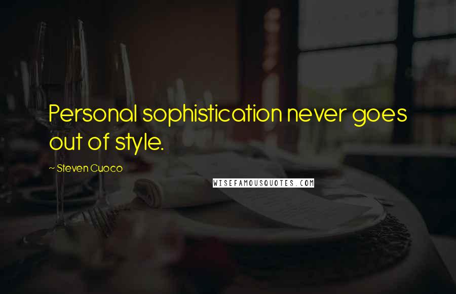 Steven Cuoco Quotes: Personal sophistication never goes out of style.