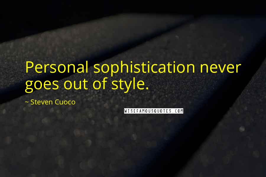 Steven Cuoco Quotes: Personal sophistication never goes out of style.