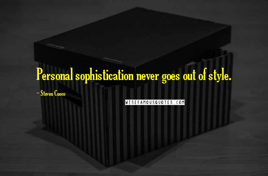 Steven Cuoco Quotes: Personal sophistication never goes out of style.