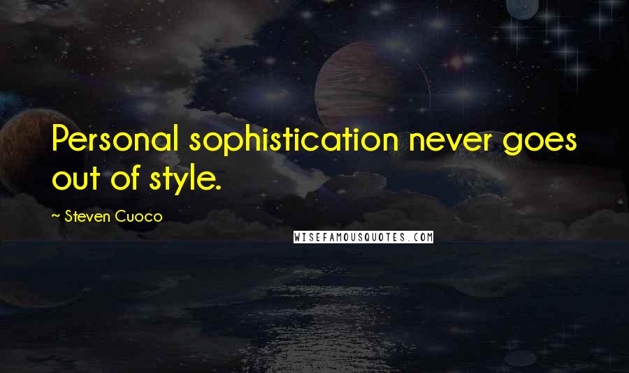 Steven Cuoco Quotes: Personal sophistication never goes out of style.