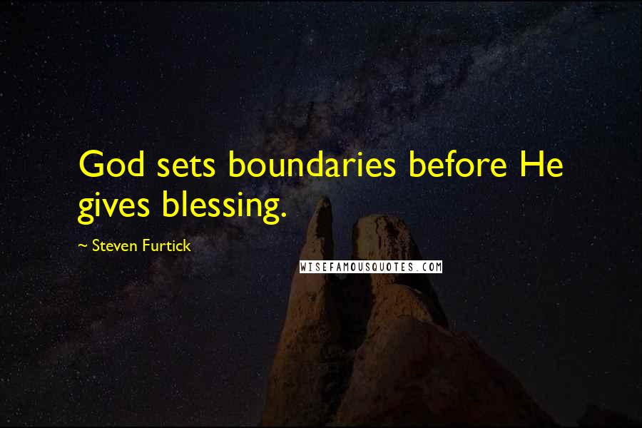 Steven Furtick Quotes: God sets boundaries before He gives blessing.