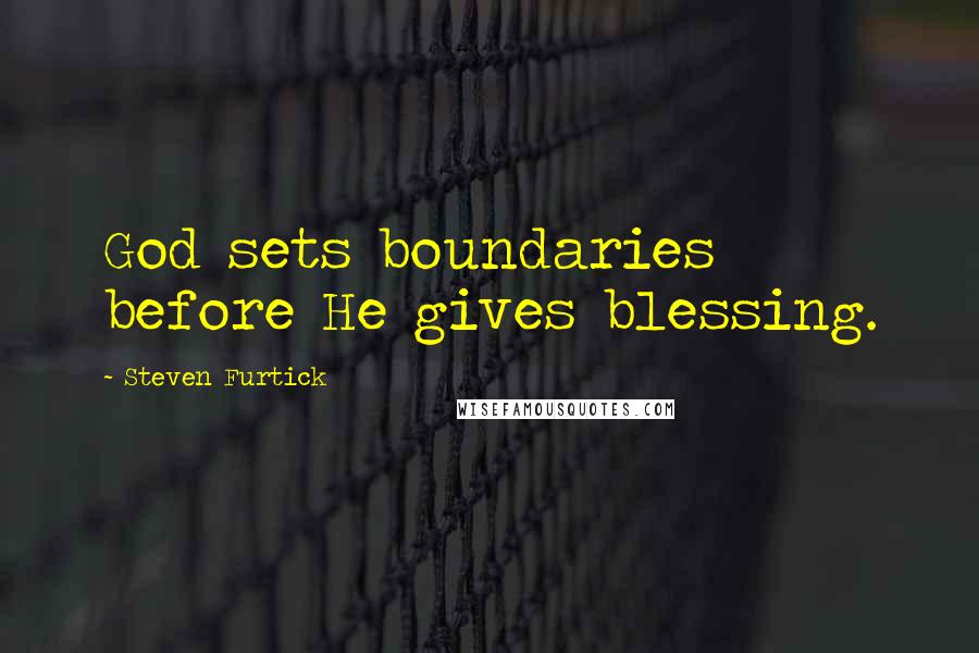 Steven Furtick Quotes: God sets boundaries before He gives blessing.