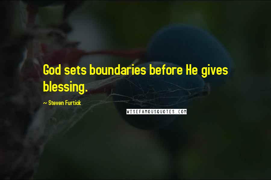 Steven Furtick Quotes: God sets boundaries before He gives blessing.