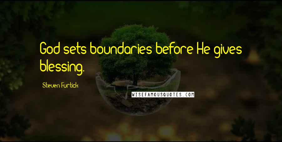 Steven Furtick Quotes: God sets boundaries before He gives blessing.