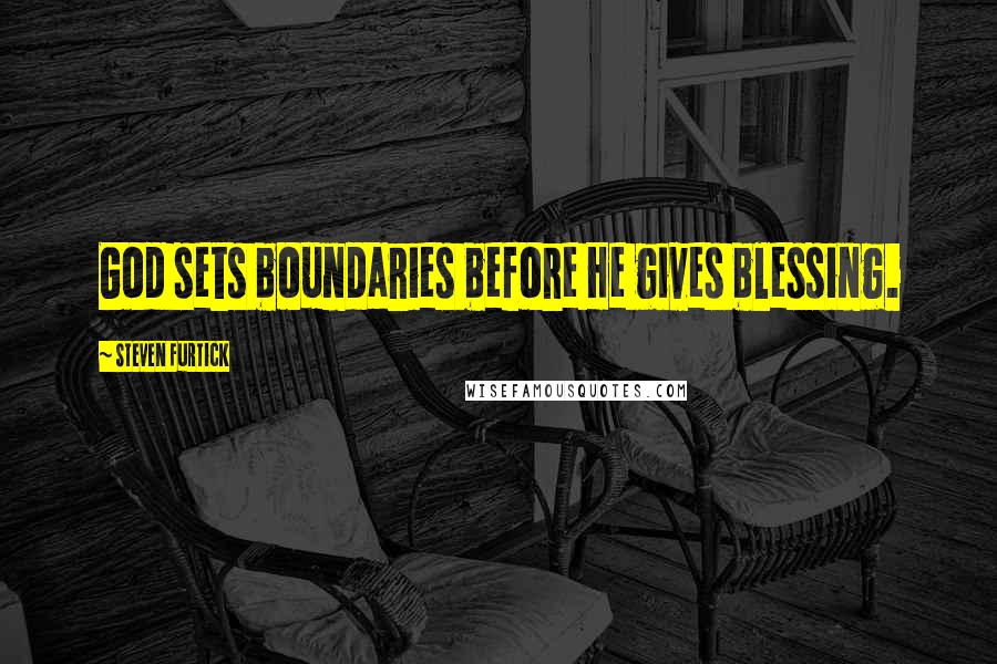 Steven Furtick Quotes: God sets boundaries before He gives blessing.