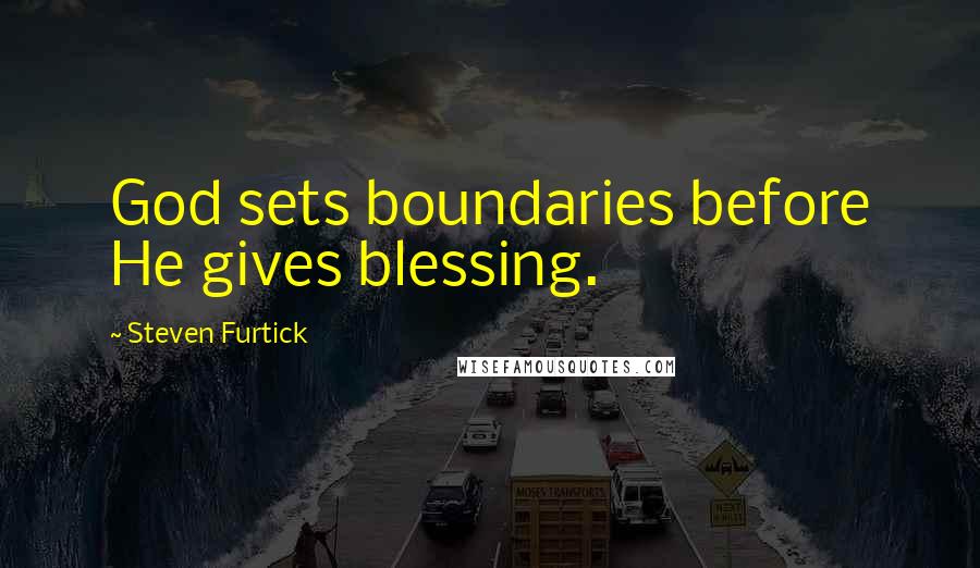 Steven Furtick Quotes: God sets boundaries before He gives blessing.