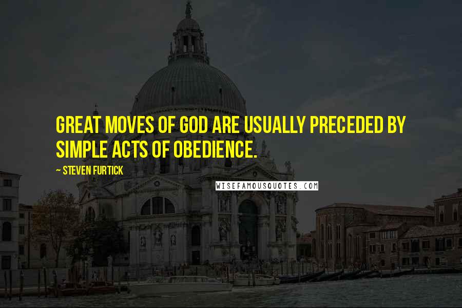 Steven Furtick Quotes: Great moves of God are usually preceded by simple acts of obedience.