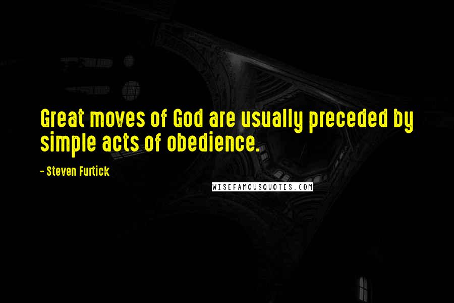 Steven Furtick Quotes: Great moves of God are usually preceded by simple acts of obedience.