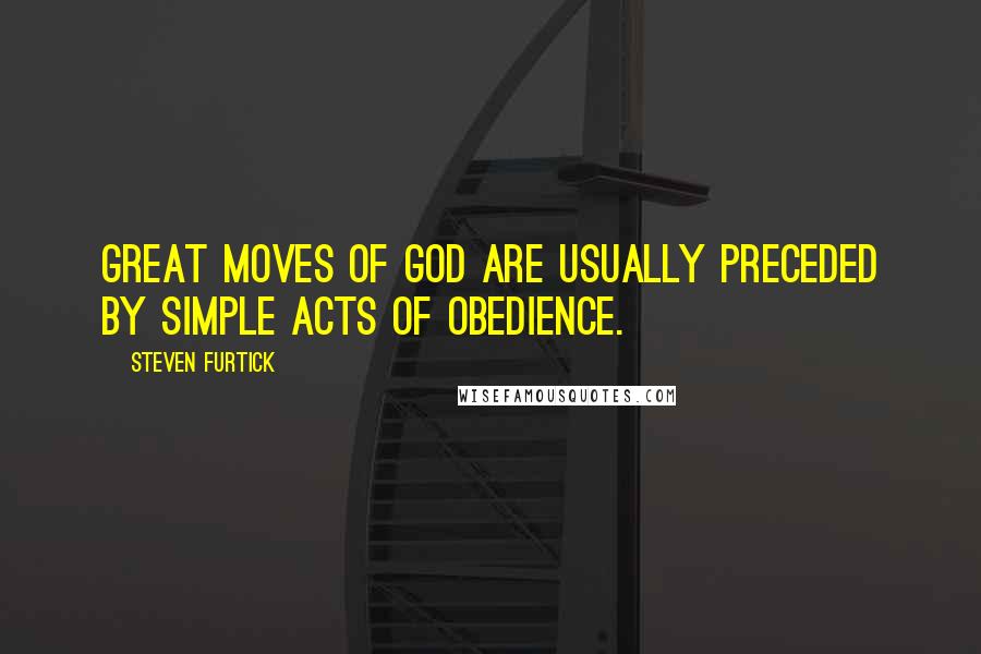 Steven Furtick Quotes: Great moves of God are usually preceded by simple acts of obedience.