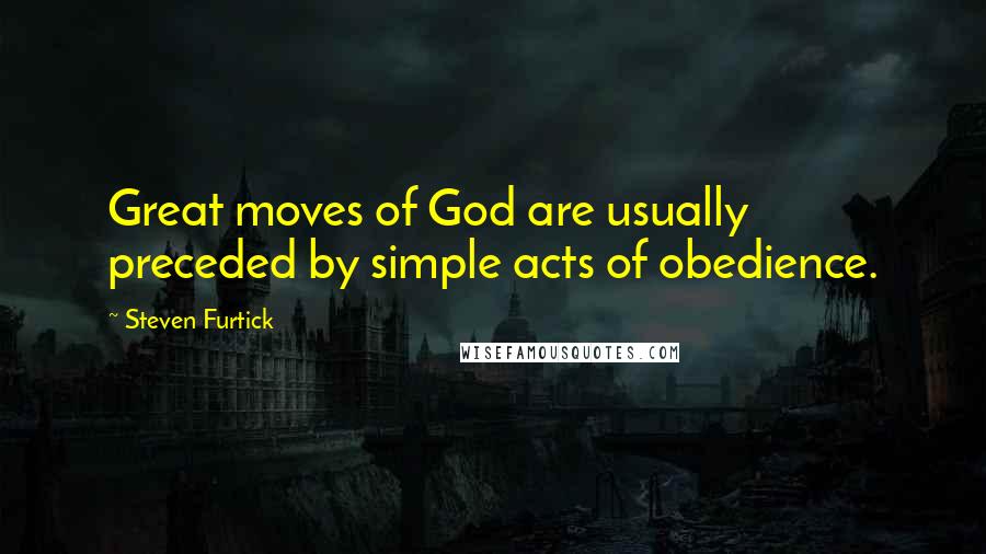 Steven Furtick Quotes: Great moves of God are usually preceded by simple acts of obedience.