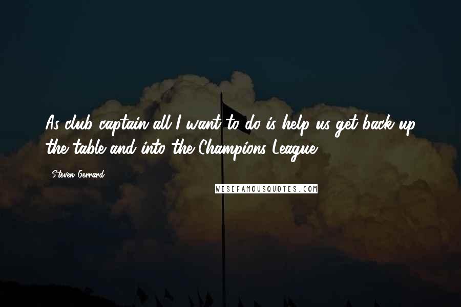 Steven Gerrard Quotes: As club captain all I want to do is help us get back up the table and into the Champions League.