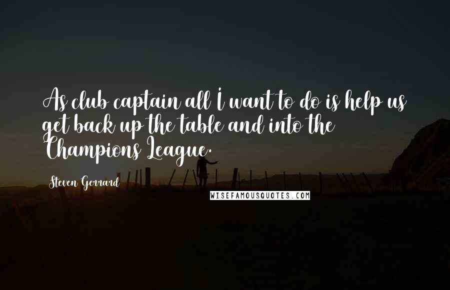 Steven Gerrard Quotes: As club captain all I want to do is help us get back up the table and into the Champions League.