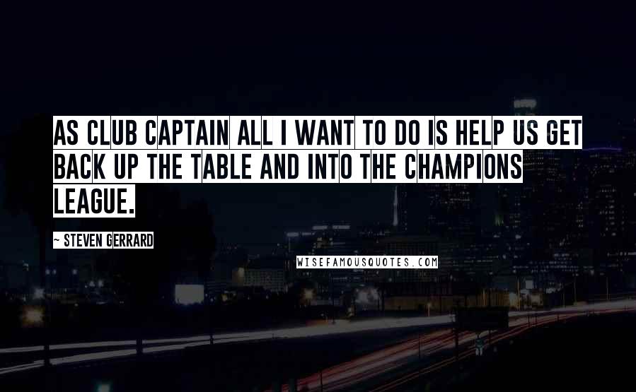 Steven Gerrard Quotes: As club captain all I want to do is help us get back up the table and into the Champions League.