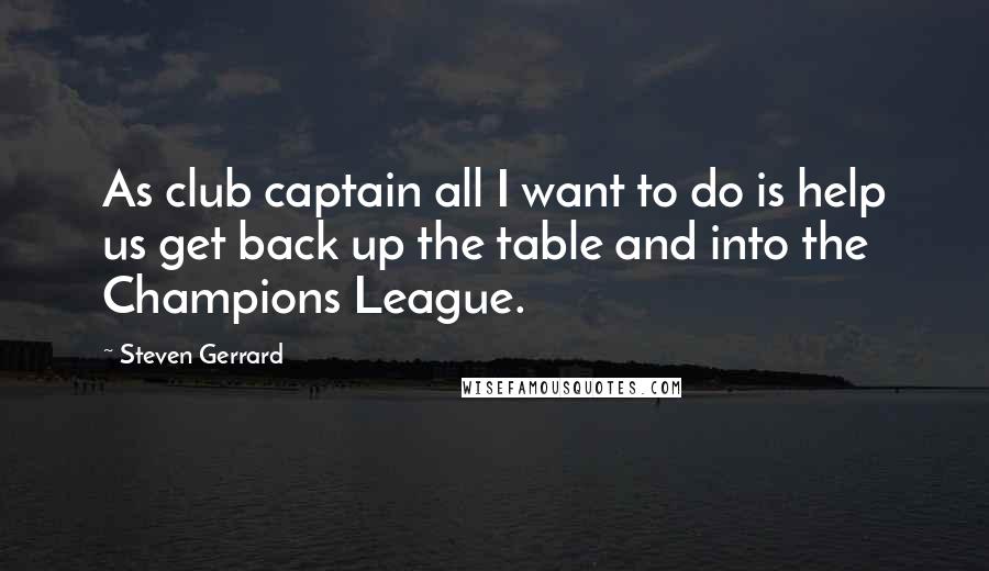 Steven Gerrard Quotes: As club captain all I want to do is help us get back up the table and into the Champions League.