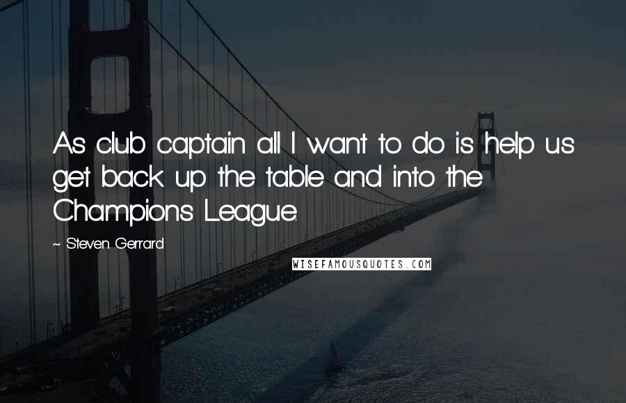 Steven Gerrard Quotes: As club captain all I want to do is help us get back up the table and into the Champions League.