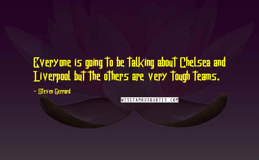 Steven Gerrard Quotes: Everyone is going to be talking about Chelsea and Liverpool but the others are very tough teams.