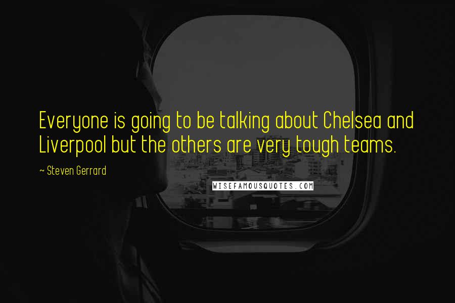 Steven Gerrard Quotes: Everyone is going to be talking about Chelsea and Liverpool but the others are very tough teams.