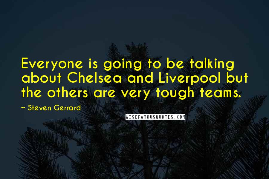 Steven Gerrard Quotes: Everyone is going to be talking about Chelsea and Liverpool but the others are very tough teams.