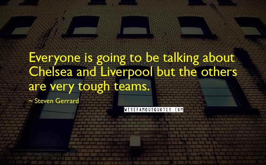 Steven Gerrard Quotes: Everyone is going to be talking about Chelsea and Liverpool but the others are very tough teams.