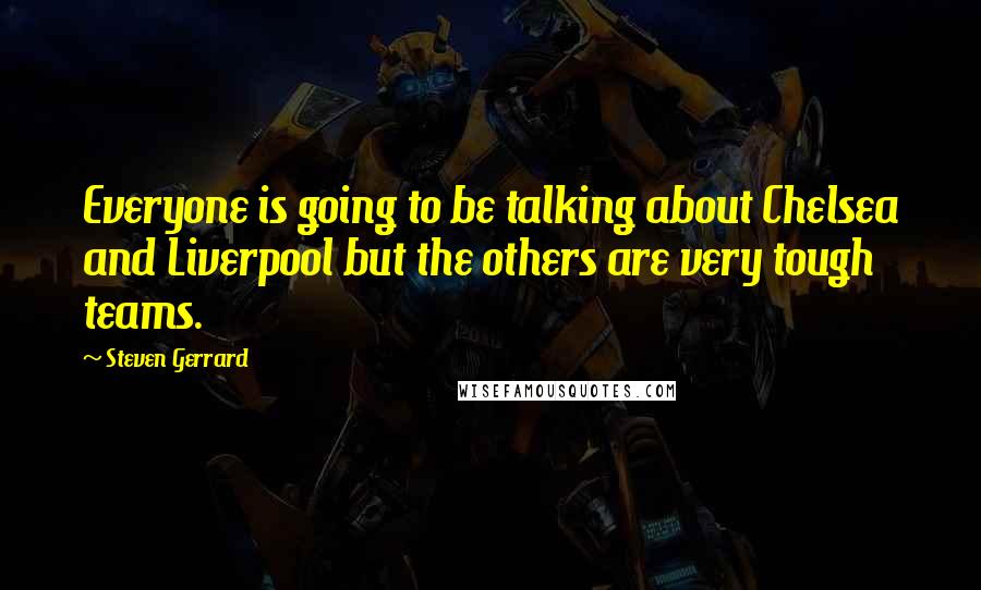 Steven Gerrard Quotes: Everyone is going to be talking about Chelsea and Liverpool but the others are very tough teams.