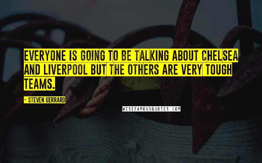 Steven Gerrard Quotes: Everyone is going to be talking about Chelsea and Liverpool but the others are very tough teams.