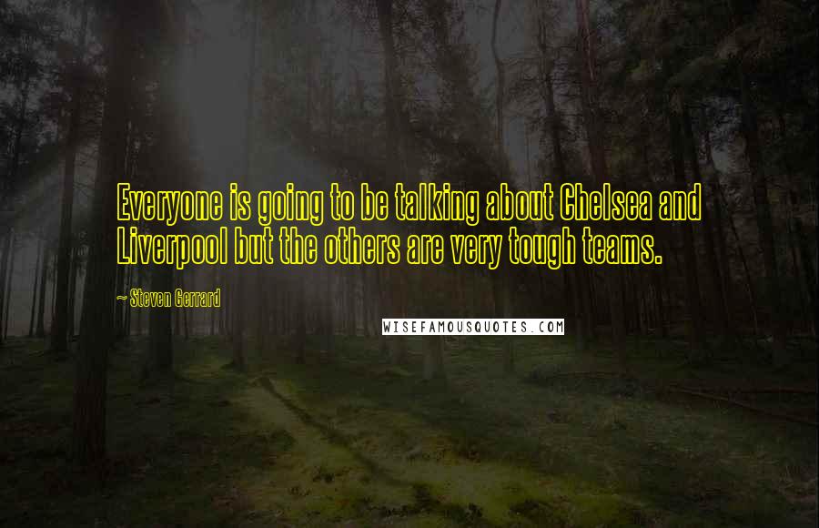 Steven Gerrard Quotes: Everyone is going to be talking about Chelsea and Liverpool but the others are very tough teams.