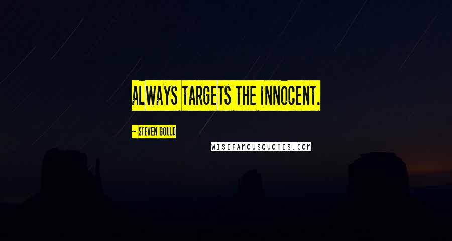 Steven Gould Quotes: always targets the innocent.