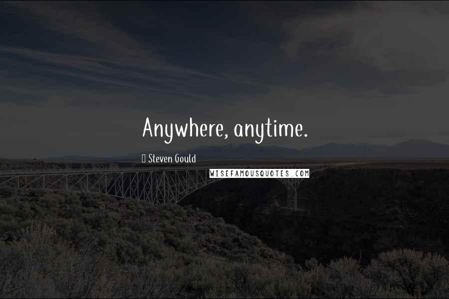 Steven Gould Quotes: Anywhere, anytime.