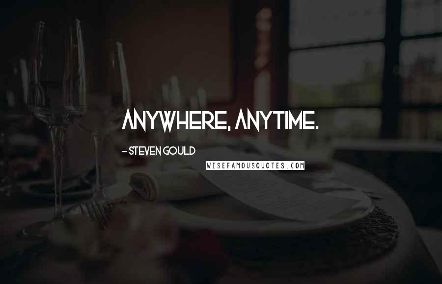 Steven Gould Quotes: Anywhere, anytime.