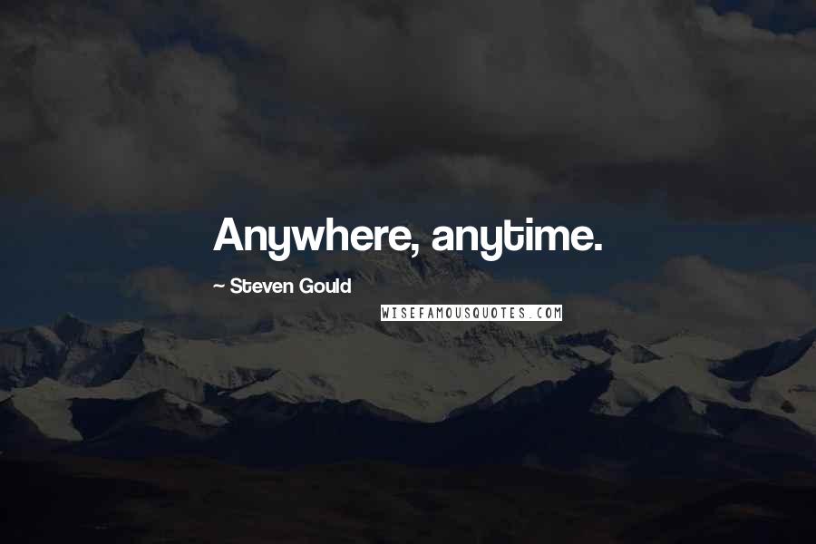 Steven Gould Quotes: Anywhere, anytime.